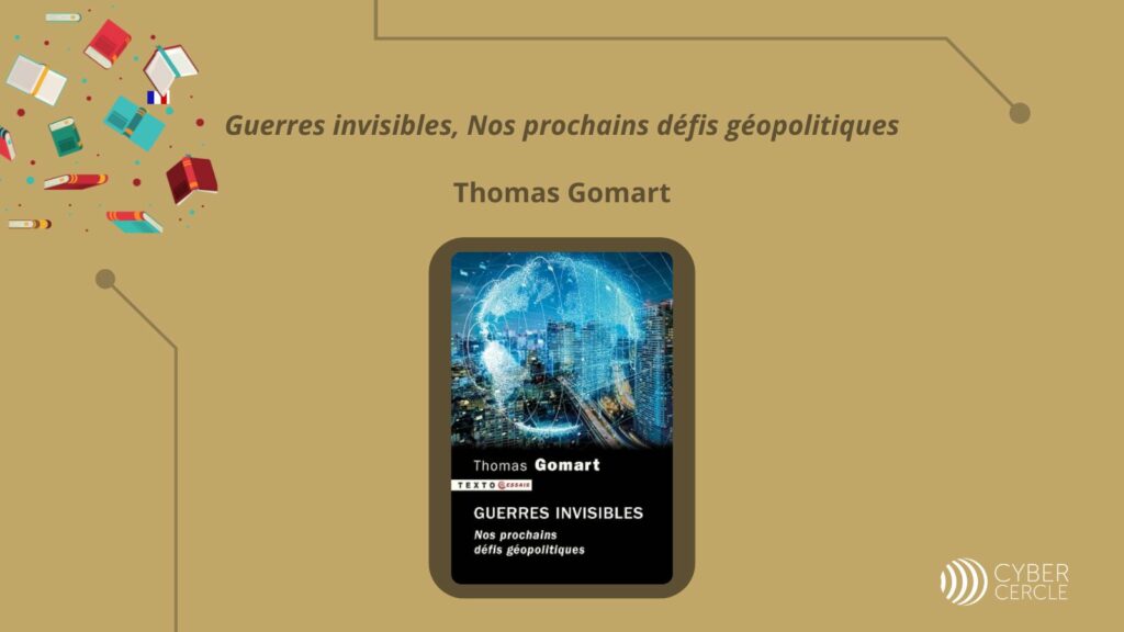 « Guerres invisibles – Nos prochains défis géopolitiques », Thomas GOMART